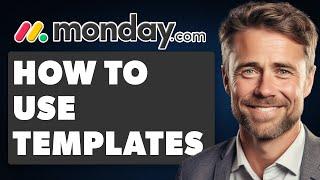 How to Use Templates in Monday.com Full 2024 Guide