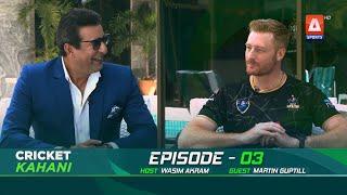 Cricket Kahani EP - 03  Martin Guptill  Wasim Akram  A Sports