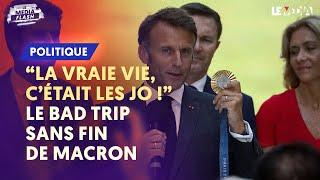 LA VRAIE VIE CÉTAIT LES JO  LE BAD TRIP SANS FIN DE MACRON