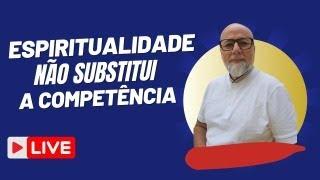 Competencia ou Espiritualidade  O Está Faltando Para Sua Vida FLUIR Em Todas as Áreas?