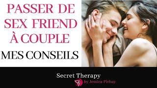 SEXUALITE ET AMOUR  COMMENT PASSER DE SEX FRIEND A COUPLE ?