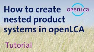 Tutorial Create Nested Product Systems in openLCA ≥ 1.9