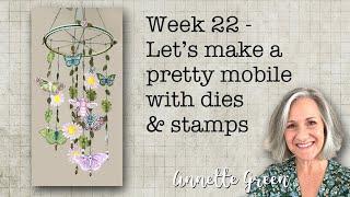 Week 22 - Lets Make a Pretty Mobile with Dies & Stamps