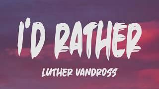 Luther Vandross - Id Rather Lyrics