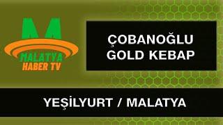 Lezzetin Tahtını Sallayan ÇOBANOĞLU GOLD KEBAP  Malatyanın Gururu 