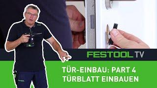 Wie baue ich eine Tür ein? - Part 4 Türblatt einbauen und Drückermontage Festool TV Folge 282