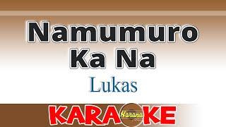 Namumuro Ka Na Karaoke Lukas