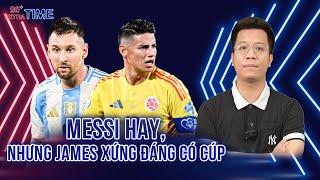 PHÚT BÙ GIỜ  MESSI VS JAMES RODRIGUEZ MESSI HAY NHƯNG JAMES XỨNG ĐÁNG CÓ CUP