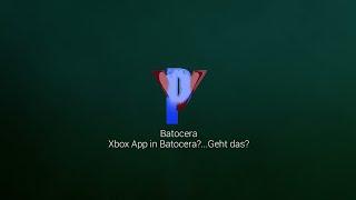 Batocera - XBox-Gaming App installieren...geht das?