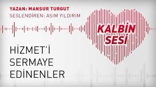 HİZMETİ SERMAYE EDİNENLER  KALBİN SESİ