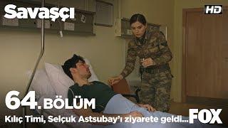 Tim Selçuk Astsubayı ziyarete geldi... Savaşçı 64. Bölüm