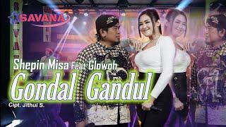 Shepin Misa feat Glowoh - Gondal Gandul - Om SAVANA Blitar