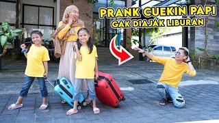 PRANK CUEKIN PAPI SEHARIAN‼️ TINGGALIN PAPI GAK DIAJAK LIBURAN KE JAKARTA‼️