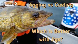 Jigging or Casting? Which is better with jigs?