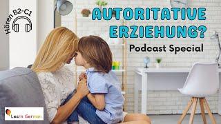 Podcast 6 Authoritative education  Autoritative Erziehung   Podcast Special  Learn German  B2