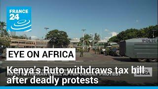 Kenyas Ruto withdraws tax bill after deadly protests • FRANCE 24 English