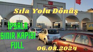 Sıla Yolu Dönüş 2024  An itibariyle İpsala Sınır Kapısı  Türkiyeden Çıkış  6 Ağustos 2024