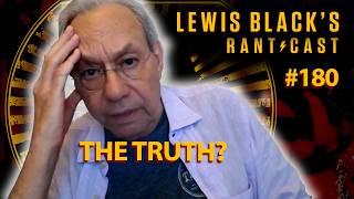 Lewis Blacks Rantcast #180  The Truth?