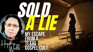 SOLD A LIE - My Escape from a Texas Gospel Cult  with HEATHER WELLS