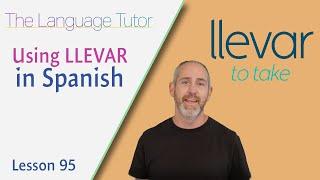 How to Use Llevar in Spanish  The Language Tutor *Lesson 95*