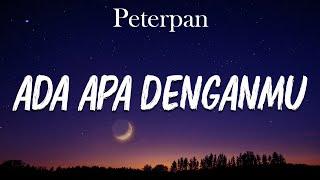 Peterpan - Ada Apa Denganmu lirik