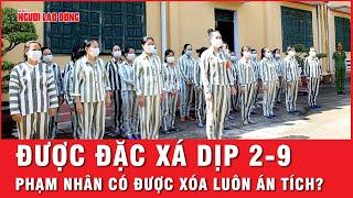 Được đặc xá trong dịp 2-9 phạm nhân có được xóa luôn án tích?  Hồ sơ vụ án