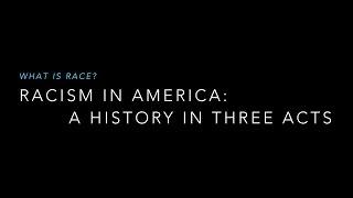 Racism in America A History in Three Acts