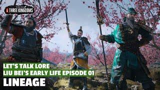 Lineage  Liu Beis Early Life Lets Talk Lore E01