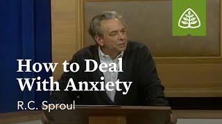 How to Deal with Anxiety Dealing with Difficult Problems with R.C. Sproul