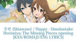 「幸せ Shiawase  Happy」- Omoinotake  KANROMAJIENG LYRICS  Horimiya The Missing Pieces Opening