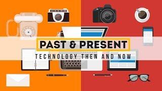 Past and Present  Technology Then and Now