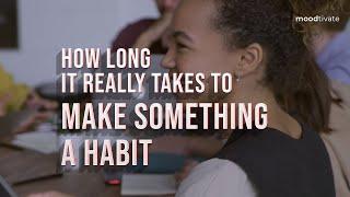 How Long it Really Takes to Build a New Habit. Simple steps to build a new habit