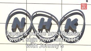 Japans public broadcaster wont sign new contracts with Johnnys for time being