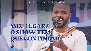 Arlindinho - Meu LugarO Show Tem Que Continuar