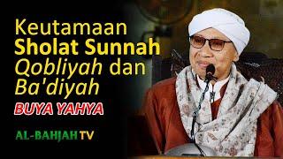 Keutamaan Sholat Sunnah Qobliah dan Badiyah - Buya Yahya