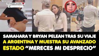 SAMAHARA Y BRYAN PELEAN TRAS SU VIAJE A ARGENTINA Y LUCE SU AVANZADO ESTADO “MERECES MI DESPEDRICIO”