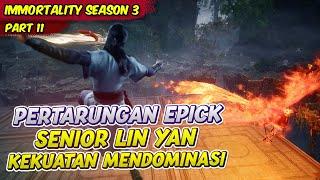 PERTARUNGAN MENDOMINASI DARI SENIOR LIN YAN TEMAN BARU FANG HAN  IMMORTALITY  EPS 11