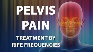 Pelvis Pain Bony Pelvic - Girdle - RIFE Frequencies Treatment - Quantum Medicine - Bioresonance