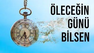 ÖLECEĞİN GÜNÜ BİLSEN... - BİRAZ FELSEFE