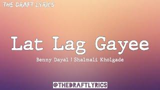 Lat Lag Gaye Lyrics - Benny Dayal & Shalmali Kholgade 