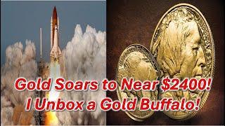 Gold Soars to Near $2400  I Unbox a New Gold Buffalo