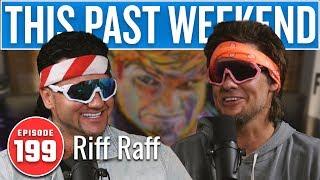 Riff Raff  This Past Weekend w Theo Von #199