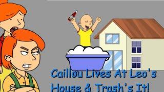 Caillou Lives At Leos House & Trash The House Then Gets Grounded