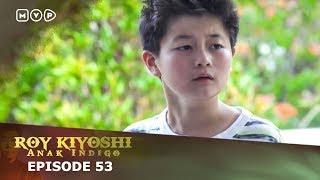 Roy Kiyoshi Anak Indigo Episode 53