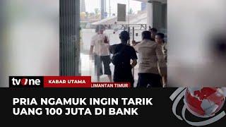 Seorang Pria Ngamuk di Kantor Bank Lantaran Ingin Menarik Uang Rp100 Juta  Kabar Utama tvOne