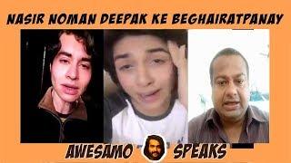 NASIR KHAN  NOUMAN KHAN AND DEEPAK KALAL KA BEGHAIRATPANA  AWESAMO SPEAKS