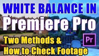 White Balance in Premiere Pro CS6 or CC - Tutorial Two Methods Compared and How to Check Footage