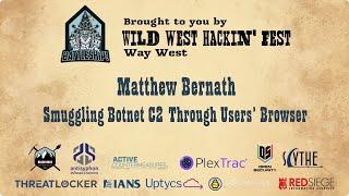 Smuggling Botnet C2 Through Users’ Browser  Matthew Bernath  WWHF San Diego 2022