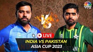 LIVE India Vs Pakistan Asia Cup 2023  Rohit Sharma Vs Babar  Asia Cup Super 4 Match Live  N18L