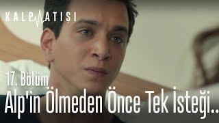 Alpin ölmeden önce tek isteği... - Kalp Atışı 17. Bölüm